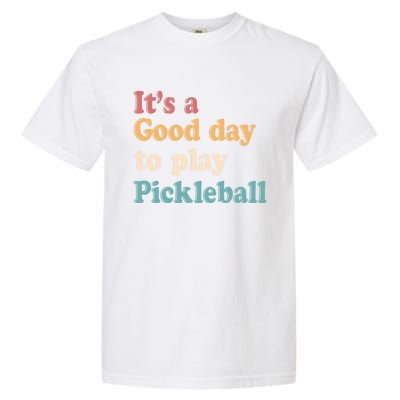 ItS A Good Days To Play Pickleball Lover Paddleball Sports Gift Garment-Dyed Heavyweight T-Shirt