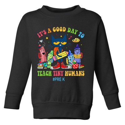 It's A Good Day To Teach Tiny Humans PreK Cat Teacher Lover Toddler Sweatshirt