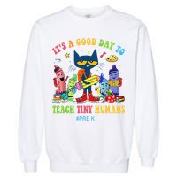 It's A Good Day To Teach Tiny Humans PreK Cat Teacher Lover Garment-Dyed Sweatshirt