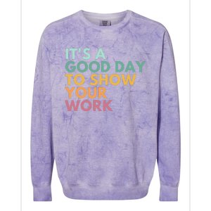 ItS A Good Day To Show Your Work Colorblast Crewneck Sweatshirt