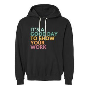 ItS A Good Day To Show Your Work Garment-Dyed Fleece Hoodie