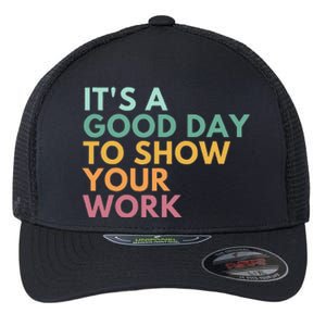 ItS A Good Day To Show Your Work Flexfit Unipanel Trucker Cap