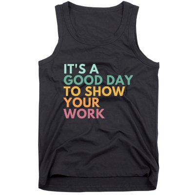 ItS A Good Day To Show Your Work Tank Top