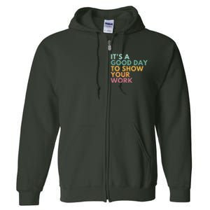 ItS A Good Day To Show Your Work Full Zip Hoodie