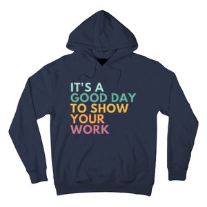 ItS A Good Day To Show Your Work Hoodie