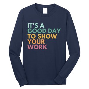 ItS A Good Day To Show Your Work Long Sleeve Shirt