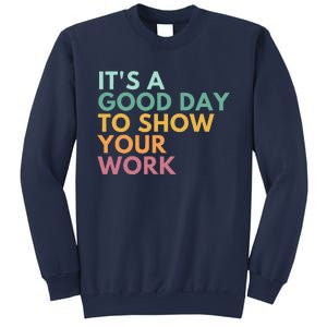 ItS A Good Day To Show Your Work Sweatshirt