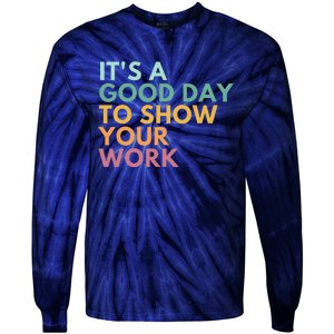 ItS A Good Day To Show Your Work Tie-Dye Long Sleeve Shirt