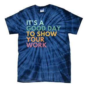 ItS A Good Day To Show Your Work Tie-Dye T-Shirt