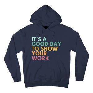 ItS A Good Day To Show Your Work Tall Hoodie