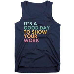 ItS A Good Day To Show Your Work Tank Top