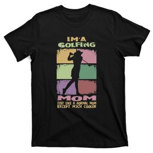 I'm A Golfing Mom Just Llike A Normal Mom Gift For Mother's Day T-Shirt