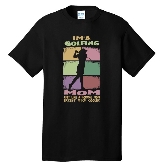 I'm A Golfing Mom Just Llike A Normal Mom Gift For Mother's Day Tall T-Shirt