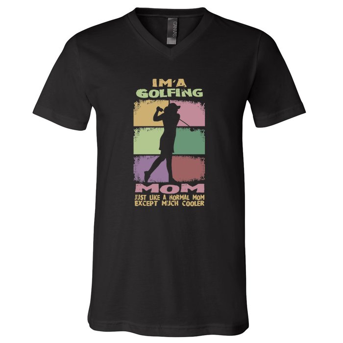 I'm A Golfing Mom Just Llike A Normal Mom Gift For Mother's Day V-Neck T-Shirt