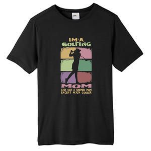 I'm A Golfing Mom Just Llike A Normal Mom Gift For Mother's Day Tall Fusion ChromaSoft Performance T-Shirt