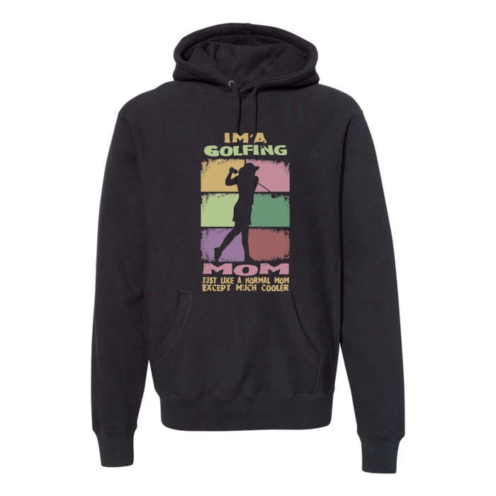 I'm A Golfing Mom Just Llike A Normal Mom Gift For Mother's Day Premium Hoodie