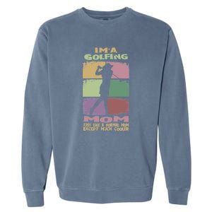 I'm A Golfing Mom Just Llike A Normal Mom Gift For Mother's Day Garment-Dyed Sweatshirt