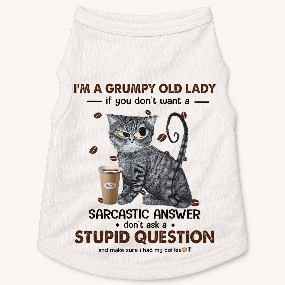 IM A Grumpy Old Lady If You DonT Want Sarcastic Answer Cat Doggie Tank