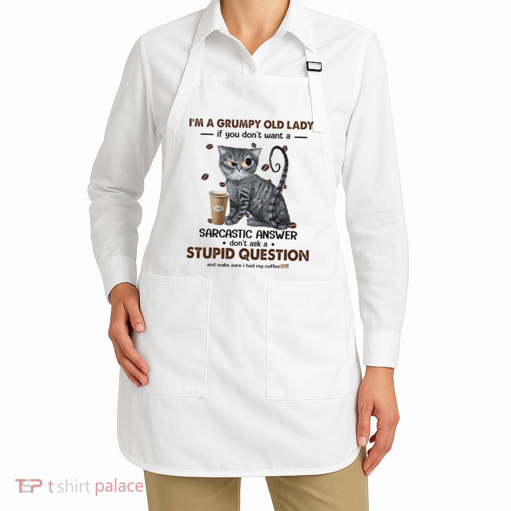 IM A Grumpy Old Lady If You DonT Want Sarcastic Answer Cat Apron