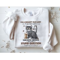 IM A Grumpy Old Lady If You DonT Want Sarcastic Answer Cat Sweatshirt