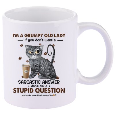 IM A Grumpy Old Lady If You DonT Want Sarcastic Answer Cat 11oz C Handle Ceramic Mug