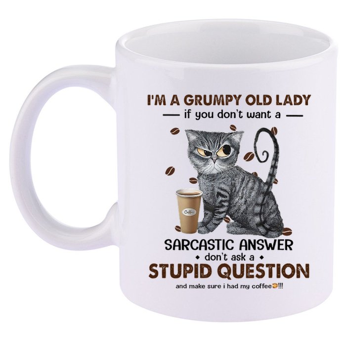 IM A Grumpy Old Lady If You DonT Want Sarcastic Answer Cat 11oz C Handle Ceramic Mug