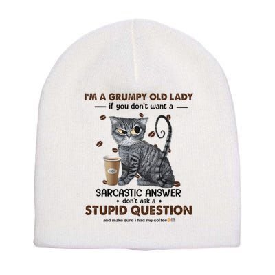 IM A Grumpy Old Lady If You DonT Want Sarcastic Answer Cat Short Acrylic Beanie