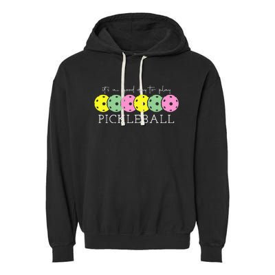 ItS A Good Days To Play Pickleball Dink Player Pickleball Garment-Dyed Fleece Hoodie