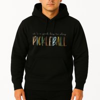It's A Good Days To Play Pickleball Dink Player Pickleball Hoodie