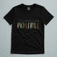 It's A Good Days To Play Pickleball Dink Player Pickleball T-Shirt