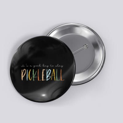 It's A Good Days To Play Pickleball Dink Player Pickleball Button