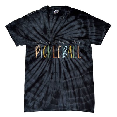 It's A Good Days To Play Pickleball Dink Player Pickleball Tie-Dye T-Shirt