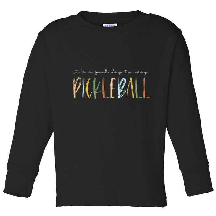 It's A Good Days To Play Pickleball Dink Player Pickleball Toddler Long Sleeve Shirt