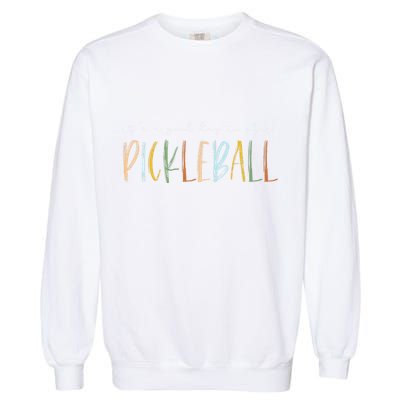 It's A Good Days To Play Pickleball Dink Player Pickleball Garment-Dyed Sweatshirt