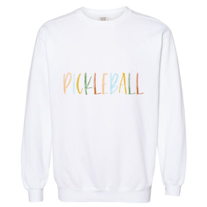 It's A Good Days To Play Pickleball Dink Player Pickleball Garment-Dyed Sweatshirt