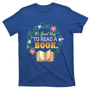 It's A Good Day To Read A Book Flowers Happy Book Lovers Day Gift T-Shirt