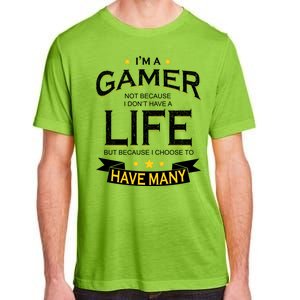 I'm A Gamer Not Because I Don't Have A Life But I Have Many Adult ChromaSoft Performance T-Shirt