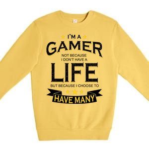 I'm A Gamer Not Because I Don't Have A Life But I Have Many Premium Crewneck Sweatshirt