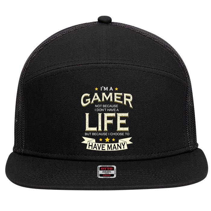 I'm A Gamer Not Because I Don't Have A Life But I Have Many 7 Panel Mesh Trucker Snapback Hat