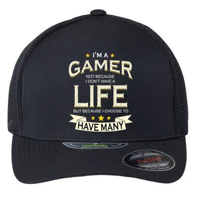 I'm A Gamer Not Because I Don't Have A Life But I Have Many Flexfit Unipanel Trucker Cap