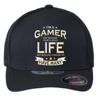 I'm A Gamer Not Because I Don't Have A Life But I Have Many Flexfit Unipanel Trucker Cap