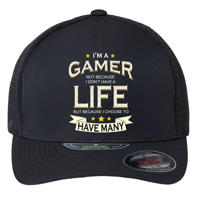 I'm A Gamer Not Because I Don't Have A Life But I Have Many Flexfit Unipanel Trucker Cap