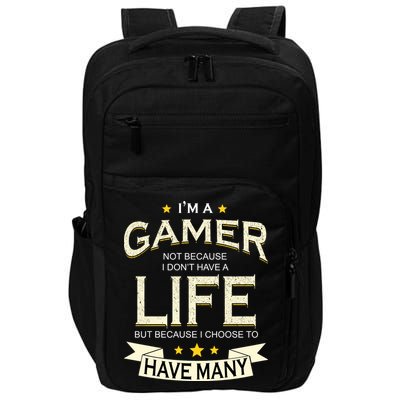I'm A Gamer Not Because I Don't Have A Life But I Have Many Impact Tech Backpack