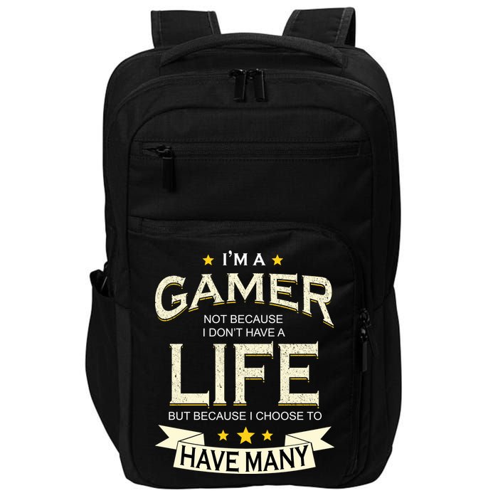 I'm A Gamer Not Because I Don't Have A Life But I Have Many Impact Tech Backpack