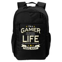 I'm A Gamer Not Because I Don't Have A Life But I Have Many Backpack