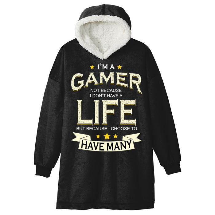 I'm A Gamer Not Because I Don't Have A Life But I Have Many Hooded Wearable Blanket