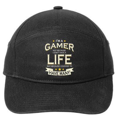 I'm A Gamer Not Because I Don't Have A Life But I Have Many 7-Panel Snapback Hat