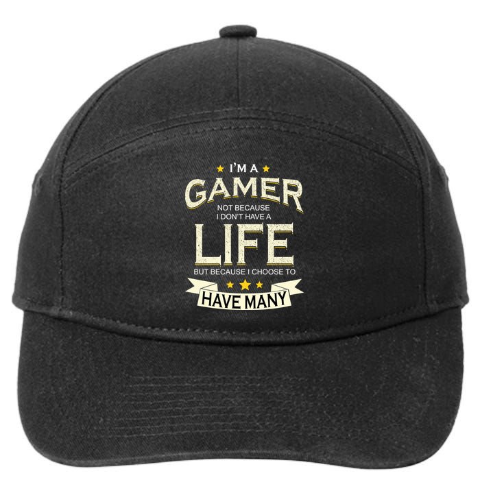 I'm A Gamer Not Because I Don't Have A Life But I Have Many 7-Panel Snapback Hat