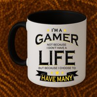 I'm A Gamer Not Because I Don't Have A Life But I Have Many Mug