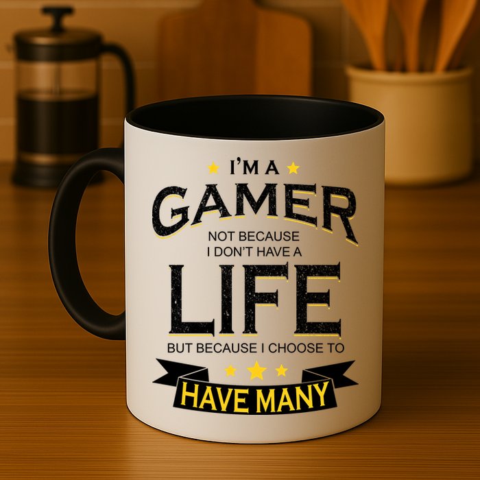 I'm A Gamer Not Because I Don't Have A Life But I Have Many Mug